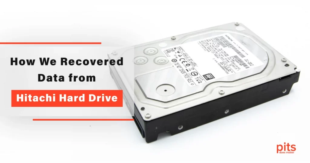 How We Recovered Data from Hitachi Hard Drive