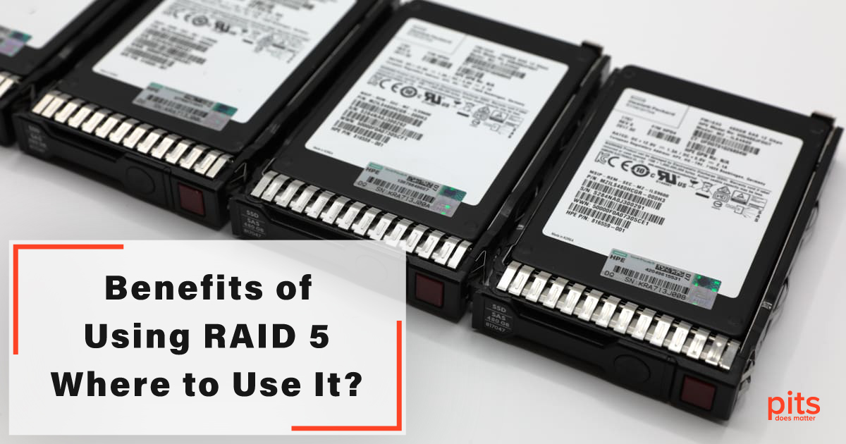 Benefits of Using RAID 5 - Where to Use It