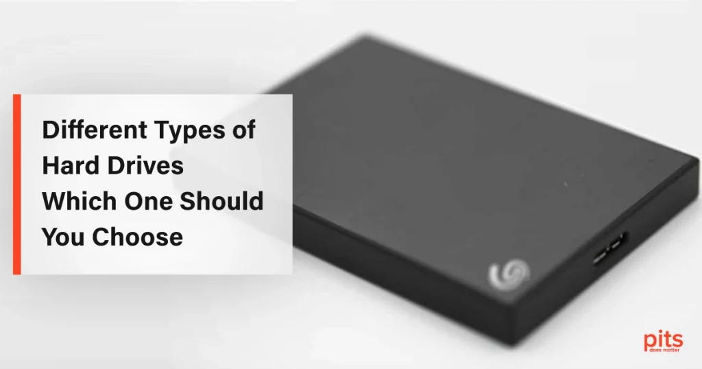 Different Types of Hard Drives Which One Should You Choose