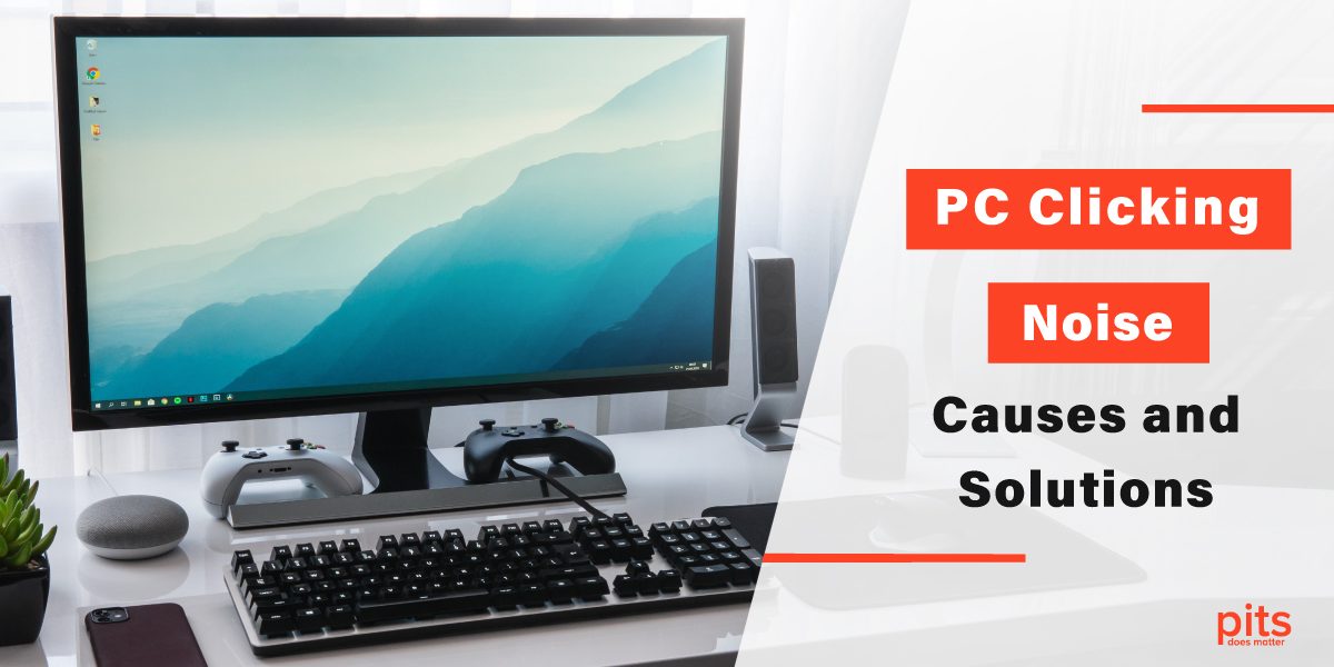 PC Clicking Noise – Causes and Solutions