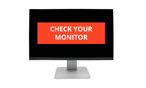 Check Your Monitor